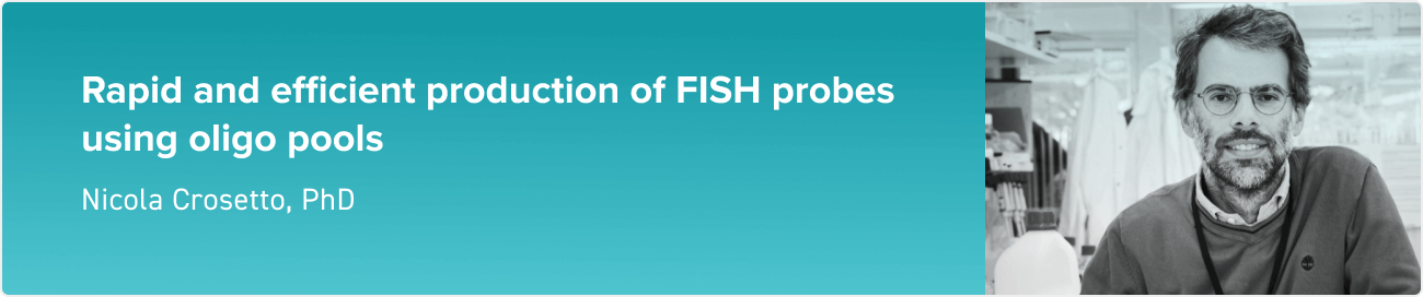 Rapid and efficient production of FISH probes using oligo pools with Nicola Crosetto
